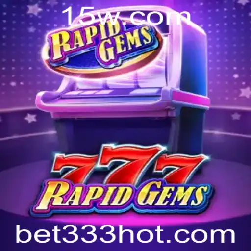 Descubra o Mundo Divertido de RapidGems777: Sua Aposta Inteligente com a Palavra-Chave Bet 333